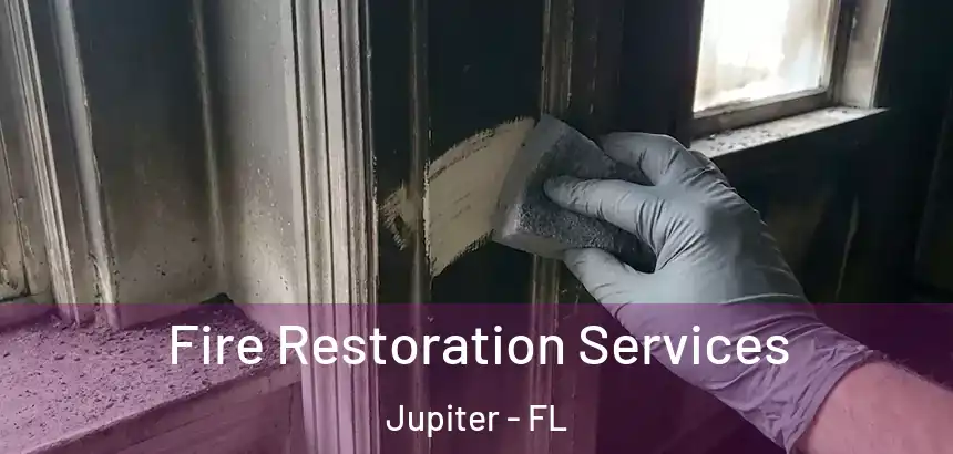 Fire Restoration Services Jupiter - FL