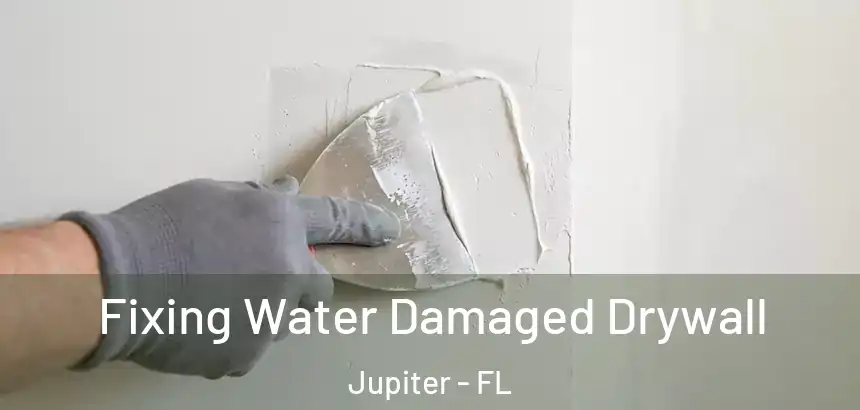  Fixing Water Damaged Drywall Jupiter - FL